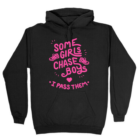 Some Girls Chase Boys I Pass Them Hooded Sweatshirt