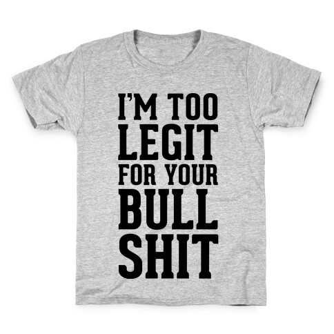 I'm Too Legit for your Bullshit! Kids T-Shirt