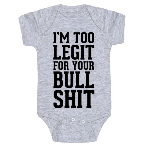 I'm Too Legit for your Bullshit! Baby One-Piece