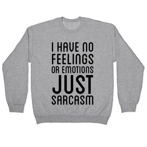 No Feelings, Just Sarcasm Pullover