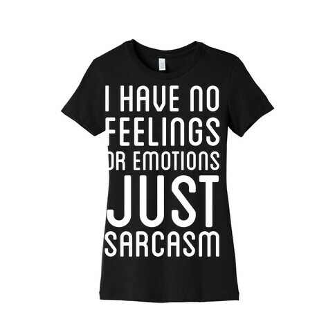 No Feelings, Just Sarcasm Womens T-Shirt