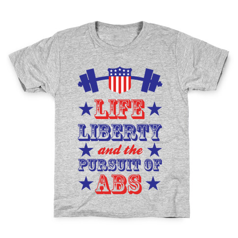 Life, Liberty, And The Pursuit Of Abs Kids T-Shirt