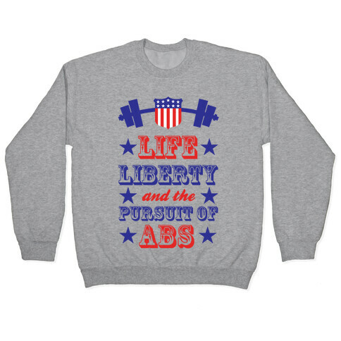 Life, Liberty, And The Pursuit Of Abs Pullover