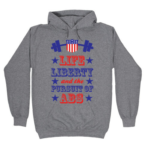 Life, Liberty, And The Pursuit Of Abs Hooded Sweatshirt