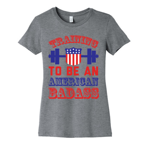 Training To Be An American Badass Womens T-Shirt