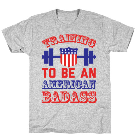 Training To Be An American Badass T-Shirt