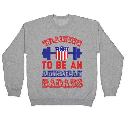 Training To Be An American Badass Pullover