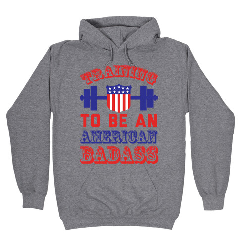 Training To Be An American Badass Hooded Sweatshirt
