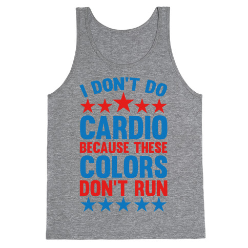 I Don't Do Cardio Because These Colors Don't Run Tank Top
