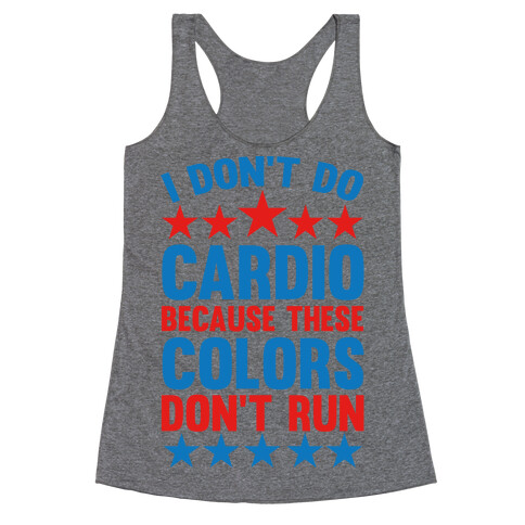 I Don't Do Cardio Because These Colors Don't Run Racerback Tank Top