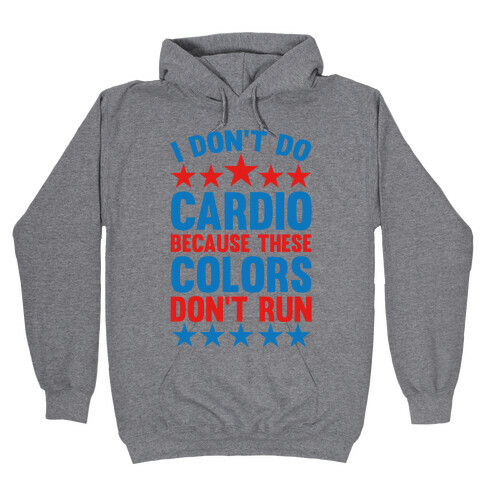 I Don't Do Cardio Because These Colors Don't Run Hooded Sweatshirt