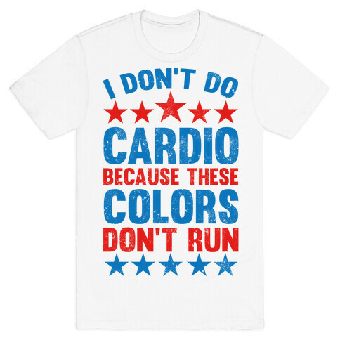 I Don't Do Cardio Because These Colors Don't Run T-Shirt