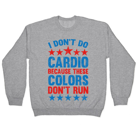 I Don't Do Cardio Because These Colors Don't Run Pullover