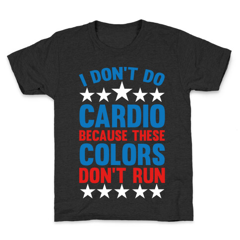 I Don't Do Cardio Because These Colors Don't Run Kids T-Shirt