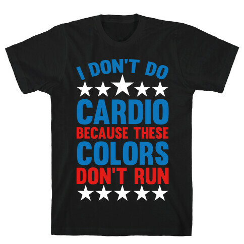 I Don't Do Cardio Because These Colors Don't Run T-Shirt