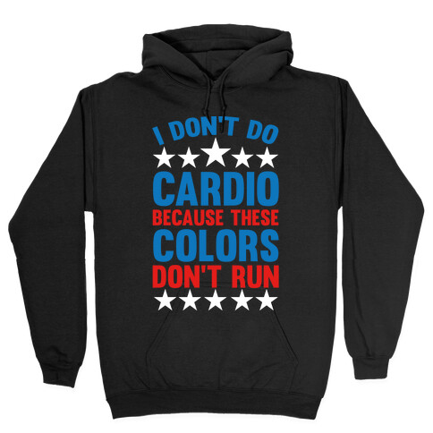 I Don't Do Cardio Because These Colors Don't Run Hooded Sweatshirt