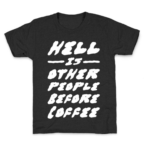 Hell Is Other People Before Coffee Kids T-Shirt