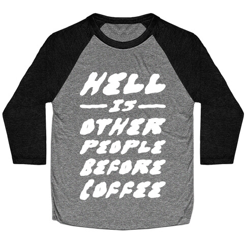 Hell Is Other People Before Coffee Baseball Tee