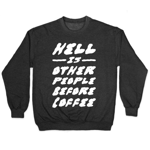 Hell Is Other People Before Coffee Pullover