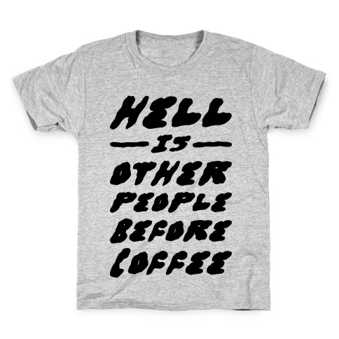 Hell Is Other People Before Coffee Kids T-Shirt