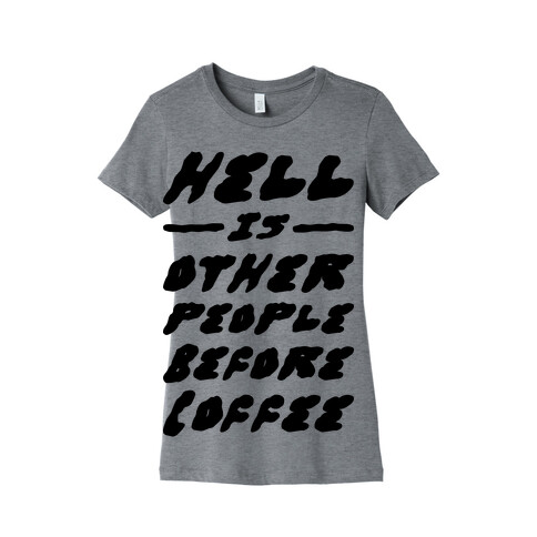 Hell Is Other People Before Coffee Womens T-Shirt