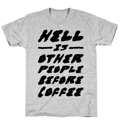 Hell Is Other People Before Coffee T-Shirt