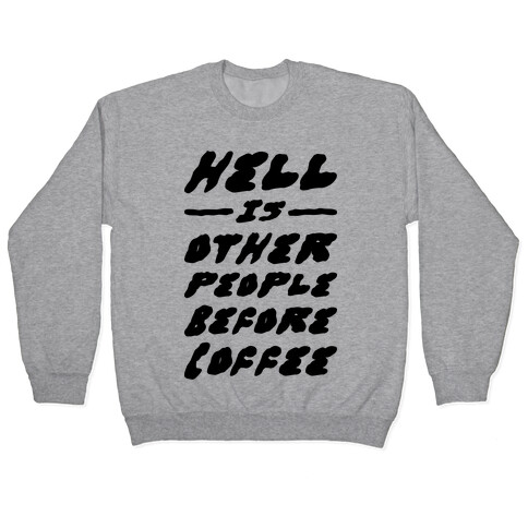 Hell Is Other People Before Coffee Pullover