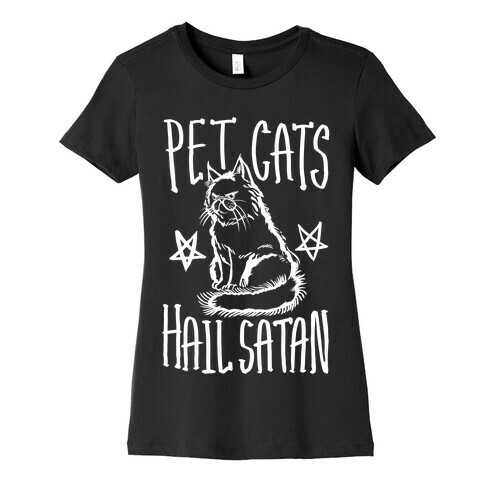 Pet Cats. Hail Satan Womens T-Shirt