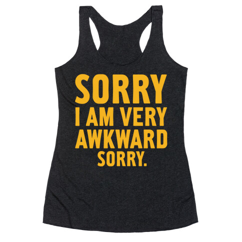 Sorry I Am Very Awkward Racerback Tank Top