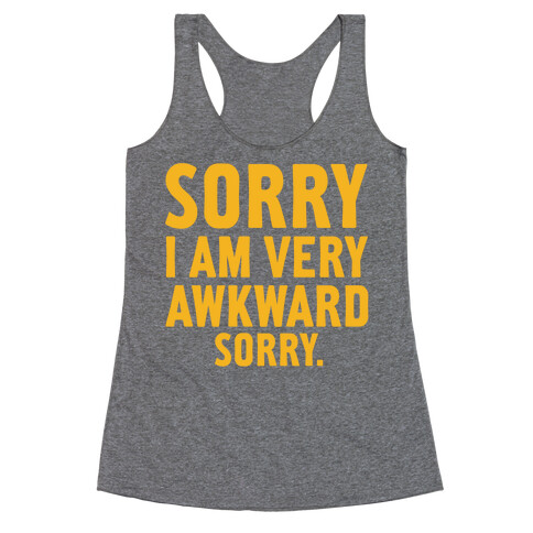 Sorry I Am Very Awkward Racerback Tank Top