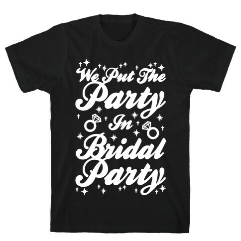We Put The Party In Bridal Party T-Shirt