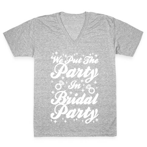 We Put The Party In Bridal Party V-Neck Tee Shirt