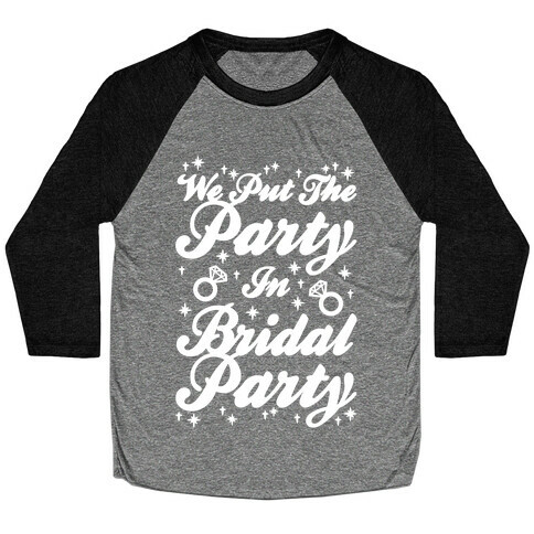 We Put The Party In Bridal Party Baseball Tee