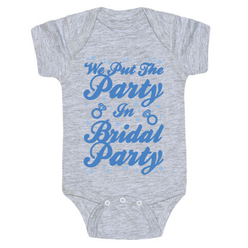 We Put The Party In Bridal Party Baby One-Piece
