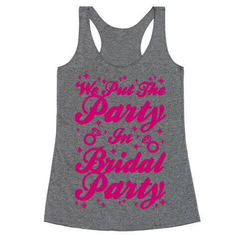 We Put The Party In Bridal Party Racerback Tank Top