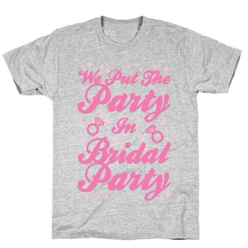 We Put The Party In Bridal Party T-Shirt