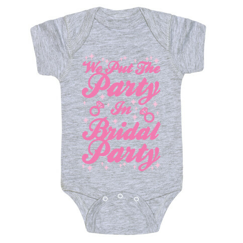 We Put The Party In Bridal Party Baby One-Piece