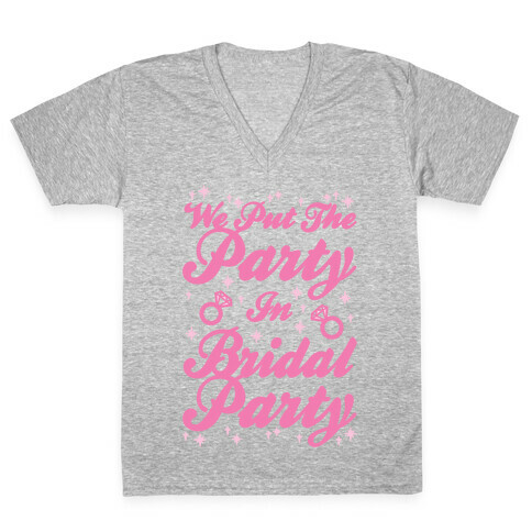 We Put The Party In Bridal Party V-Neck Tee Shirt