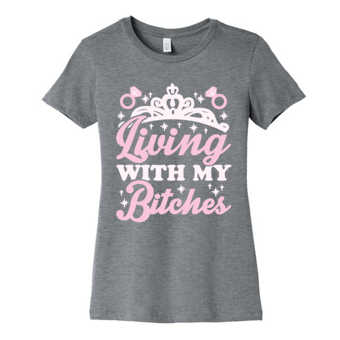 Living With My Bitches Womens T-Shirt