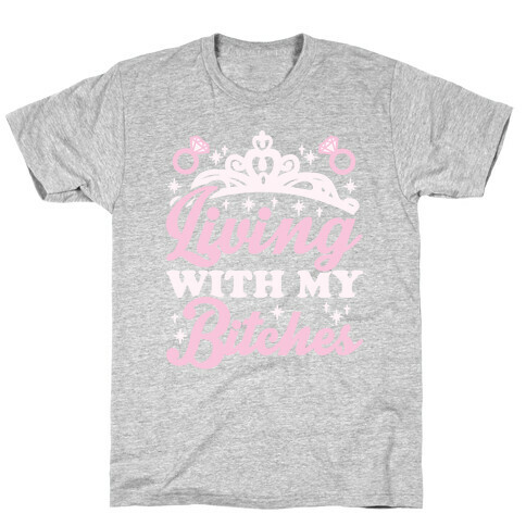 Living With My Bitches T-Shirt