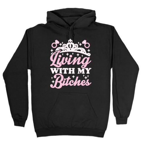 Living With My Bitches Hooded Sweatshirt
