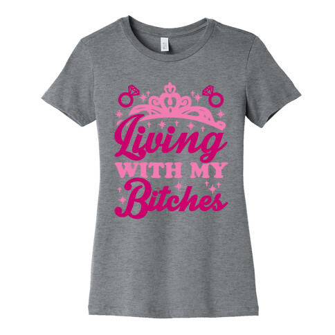 Living With My Bitches Womens T-Shirt