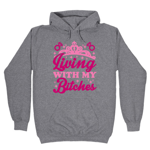 Living With My Bitches Hooded Sweatshirt