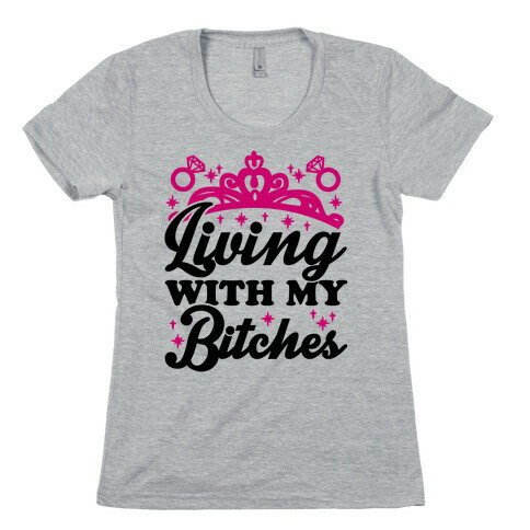 Living With My Bitches Womens T-Shirt