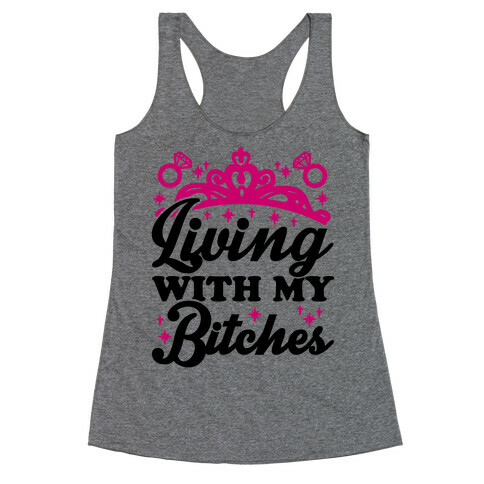 Living With My Bitches Racerback Tank Top