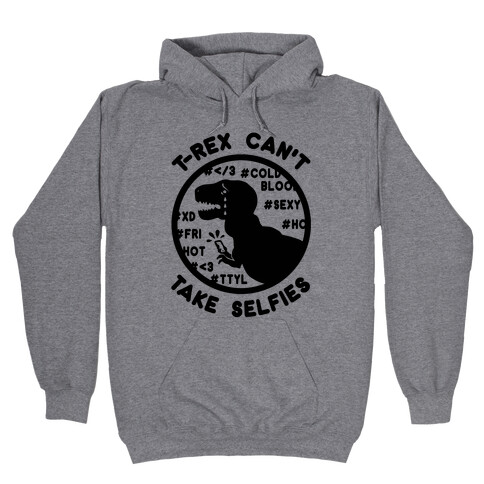 T-Rex Can't Take Selfies Hooded Sweatshirt