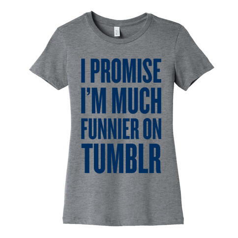 I'm Much Funnier On Tumblr Womens T-Shirt