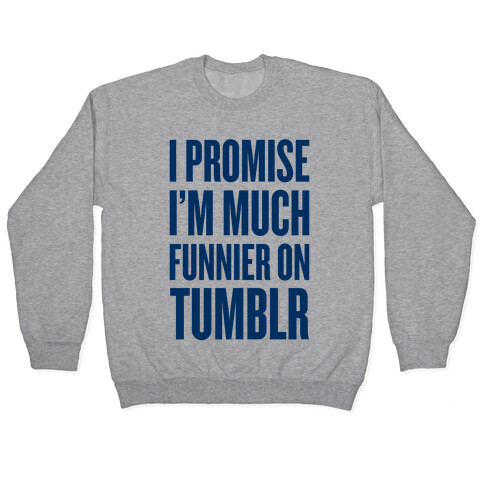 I'm Much Funnier On Tumblr Pullover