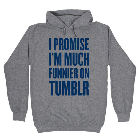 I'm Much Funnier On Tumblr Hooded Sweatshirt