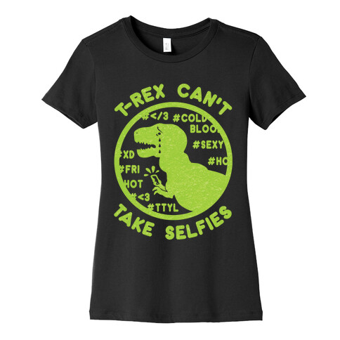 T-Rex Can't Take Selfies Womens T-Shirt